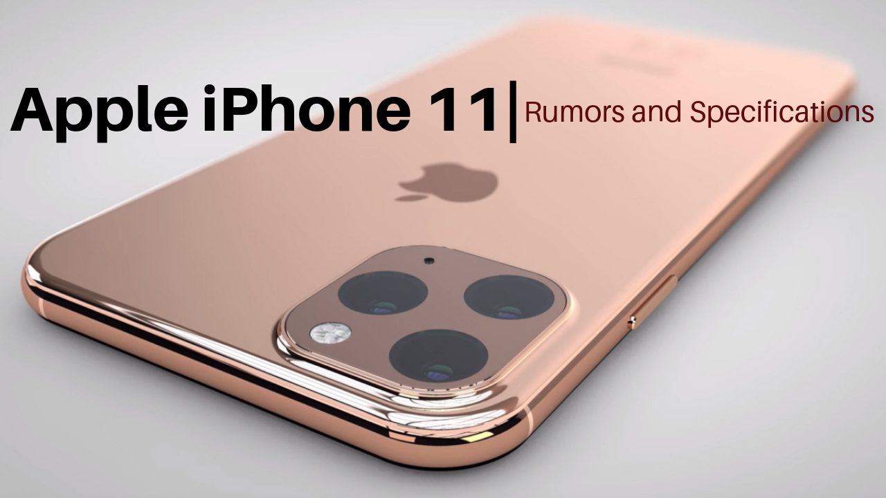 Apple iPhone 11 Rumors and Specifications - iOS 13 and the Triple Camera